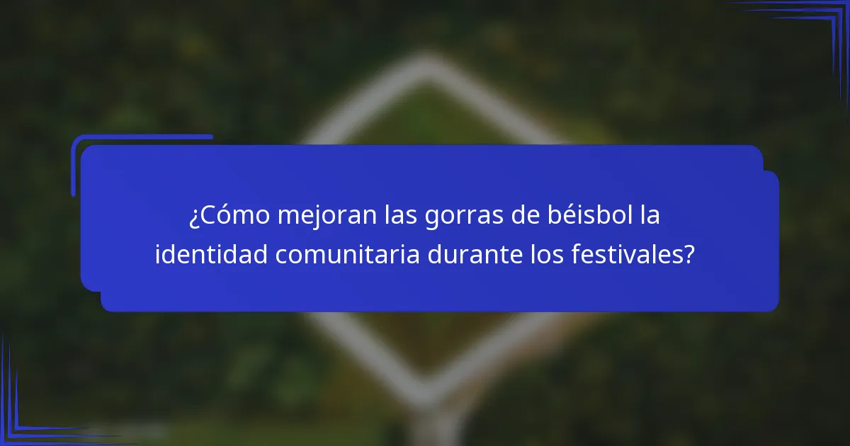 ¿Cómo mejoran las gorras de béisbol la identidad comunitaria durante los festivales?