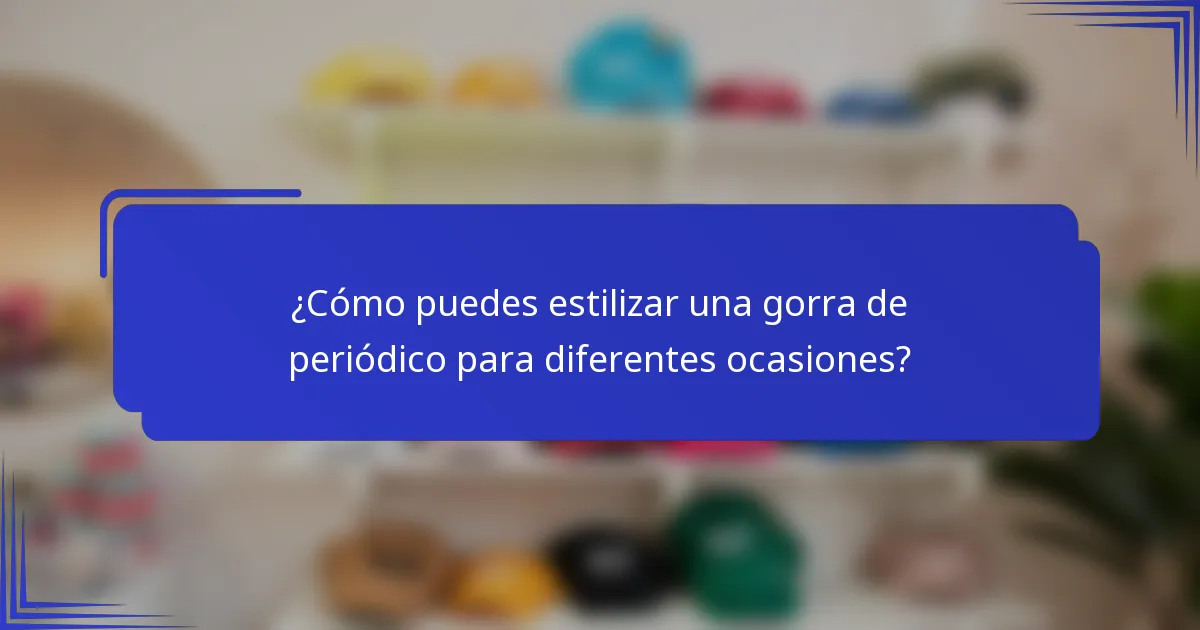 ¿Cómo puedes estilizar una gorra de periódico para diferentes ocasiones?