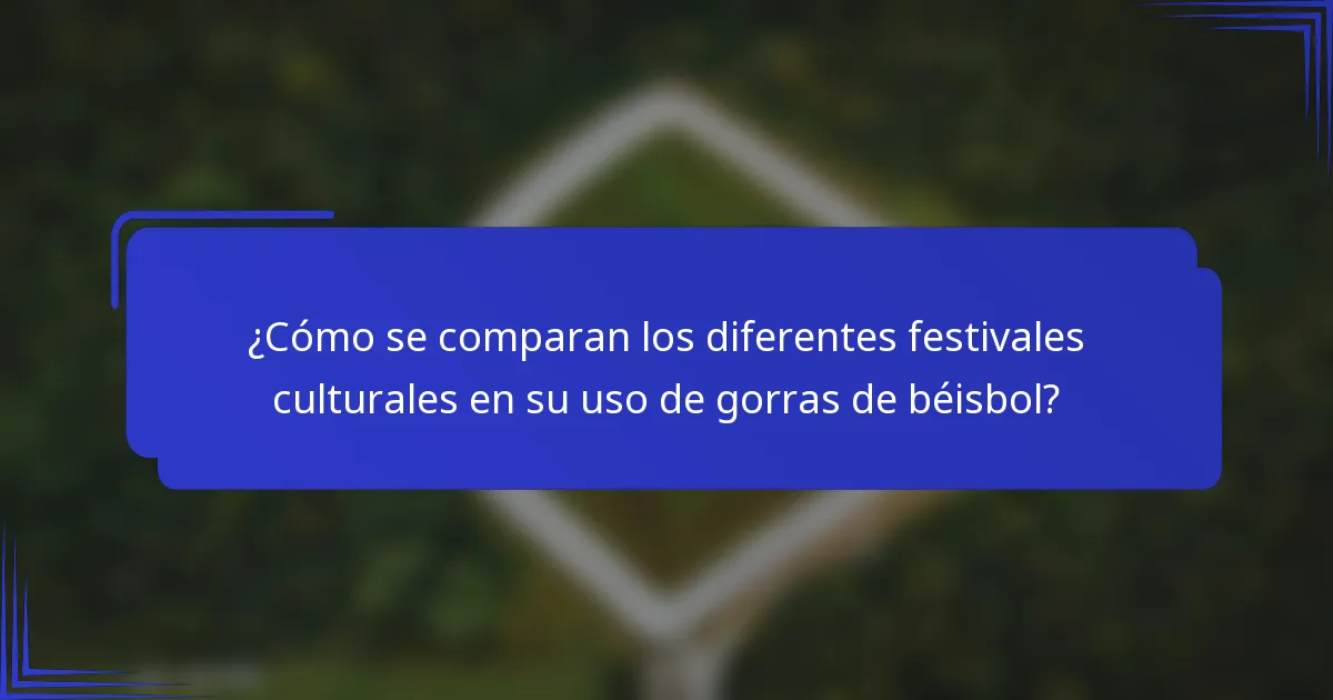 ¿Cómo se comparan los diferentes festivales culturales en su uso de gorras de béisbol?
