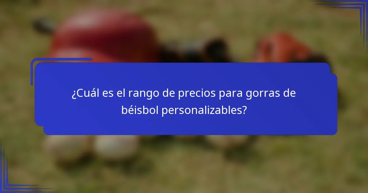 ¿Cuál es el rango de precios para gorras de béisbol personalizables?