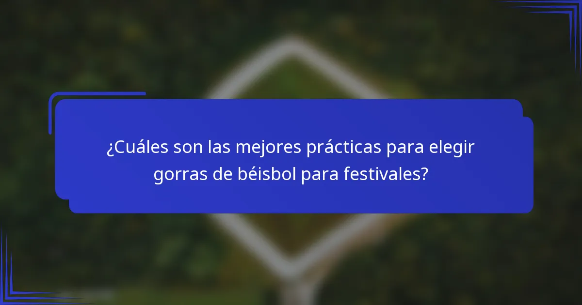 ¿Cuáles son las mejores prácticas para elegir gorras de béisbol para festivales?