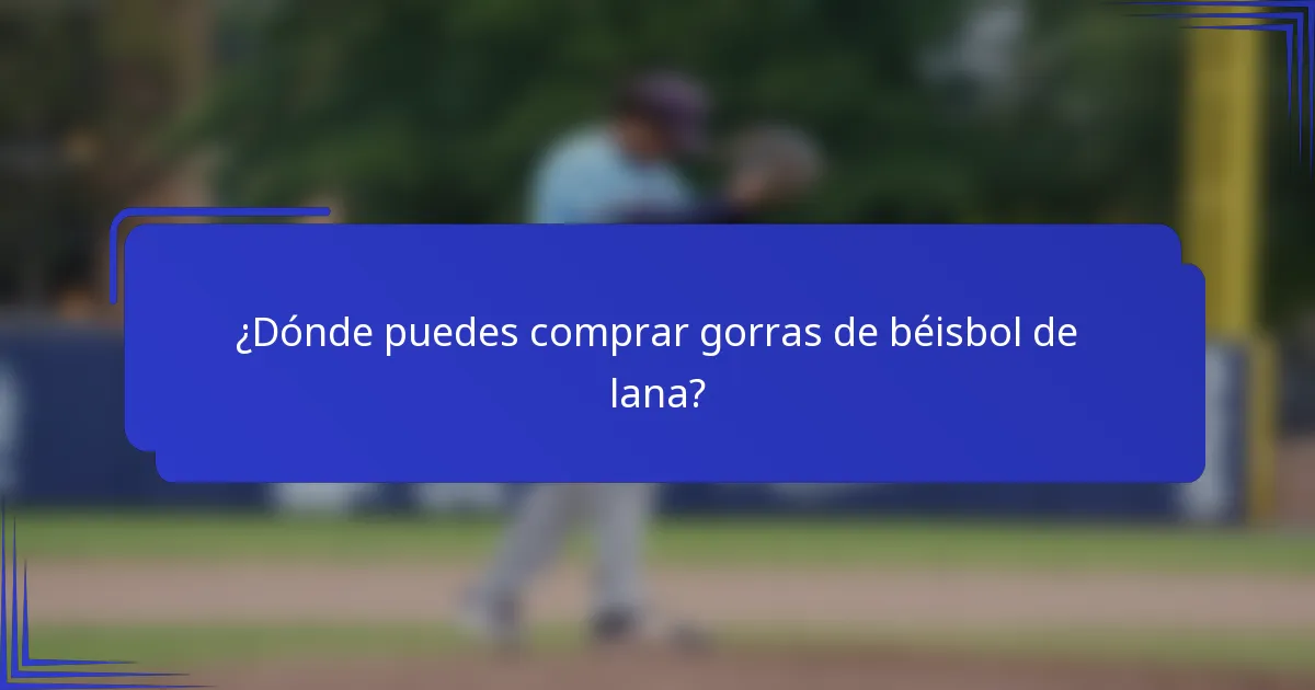 ¿Dónde puedes comprar gorras de béisbol de lana?
