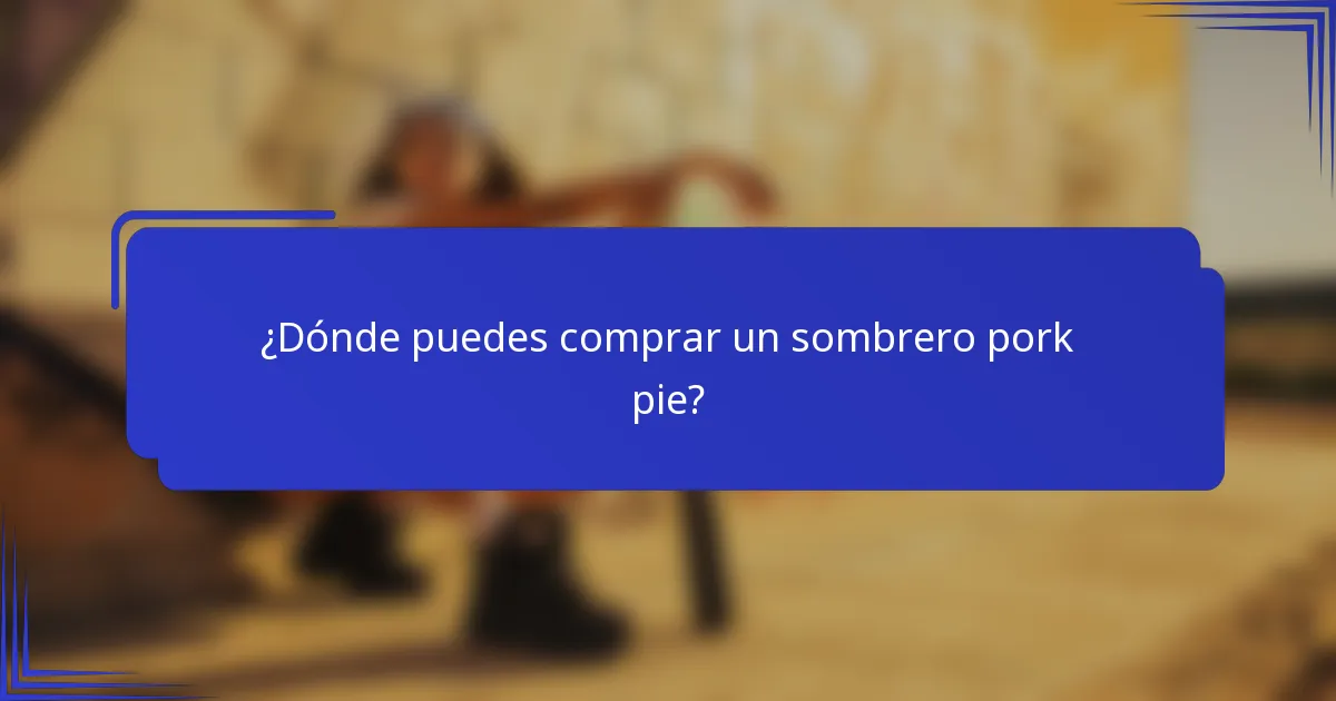¿Dónde puedes comprar un sombrero pork pie?