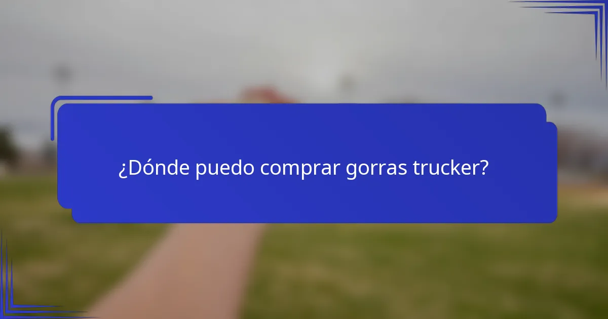 ¿Dónde puedo comprar gorras trucker?
