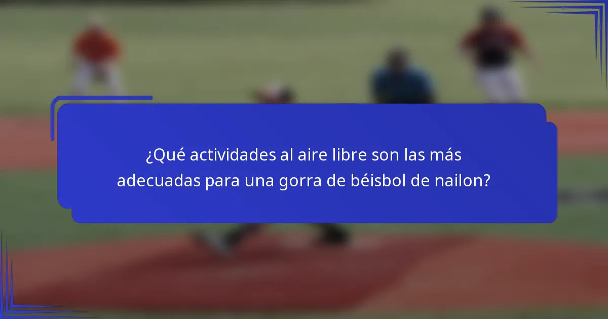 ¿Qué actividades al aire libre son las más adecuadas para una gorra de béisbol de nailon?