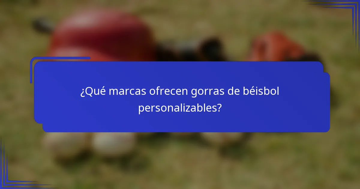 ¿Qué marcas ofrecen gorras de béisbol personalizables?