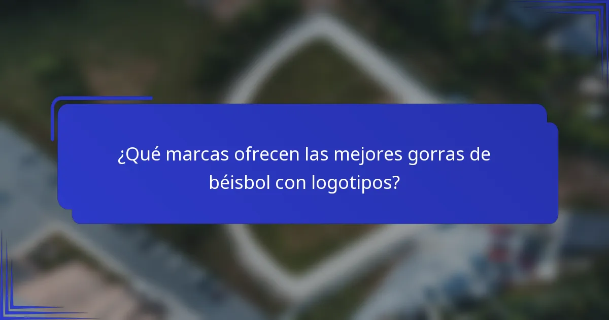 ¿Qué marcas ofrecen las mejores gorras de béisbol con logotipos?