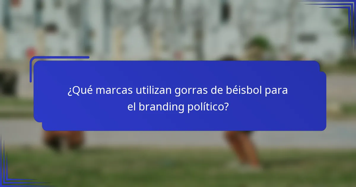 ¿Qué marcas utilizan gorras de béisbol para el branding político?